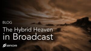 Blog-content-writing-technology-sencore-Hybrid-heaven-broadcast-cloud